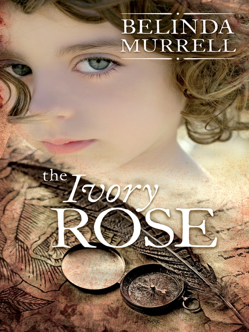 Title details for The Ivory Rose by Belinda Murrell - Wait list